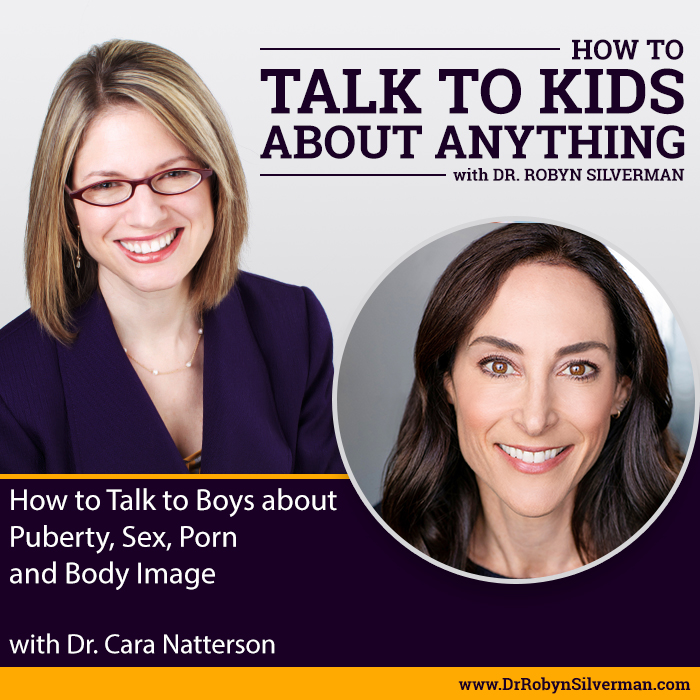How to Talk to Boys about Puberty, Sex, Porn and Body Image with Dr. Cara  Natterson - drrobynsilverman.com