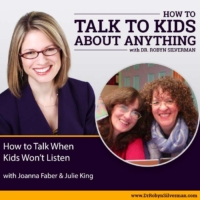 How to Talk When Kids Won’t Listen with Joanna Faber & Julie King