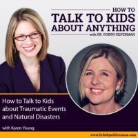 How to Talk to Kids about Traumatic Events and Natural Disasters with Karen Young – ReRelease