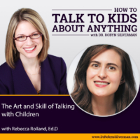 The Art and Skill of Talking with Kids with Rebecca Rolland, Ed.D