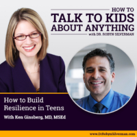 How to Build Resilience in Teens with Dr. Ken Ginsburg ReRelease