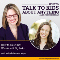 How to Raise Kids Who Don’t Act Like Jerks with Melinda Wenner Moyer