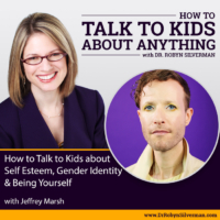 How to Talk to Kids about Self Esteem, Gender Identity & Being Yourself with Jeffrey Marsh