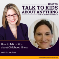 How to Talk to Kids about Childhood Illness with Dr. Jen Pratt
