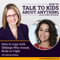 How to Cope with Siblings who Annoy, Bully or Fight with Catherine Pearlman – ReRelease
