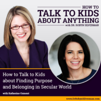 How to Talk to Kids about Meaning & Purpose in a Secular Age with Katherine Ozment Rerelease