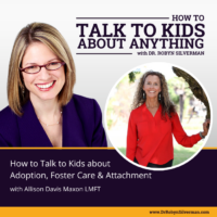 How to Talk to Kids about Adoption, Foster Care and Attachment with Allison Davis Maxon, LMFT