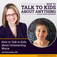 How to Talk to Kids About Outsmarting Worry with Dawn Huebner, PhD – ReRelease