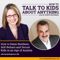 How to Raise Resilient, Self-Reliant, and Secure Kids in an Age of Anxiety with Dr. Harold Koplewicz – Rerelease