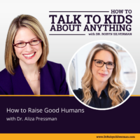 How to Raise Good Humans with Dr. Aliza Pressman