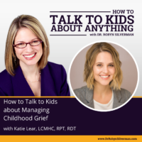 How to Talk to Kids about Managing Childhood Grief with Katie Lear, LCMHC, RDT, RPT