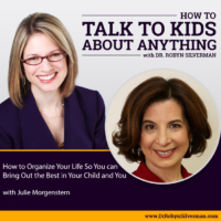 How to Organize your Life so You Can Bring Out the Best in Your Child and You with Julie Morgenstern – Rerelease