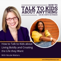How to Talk to Kids about Living Boldly and Creating the Life they Want with Nicole Walters